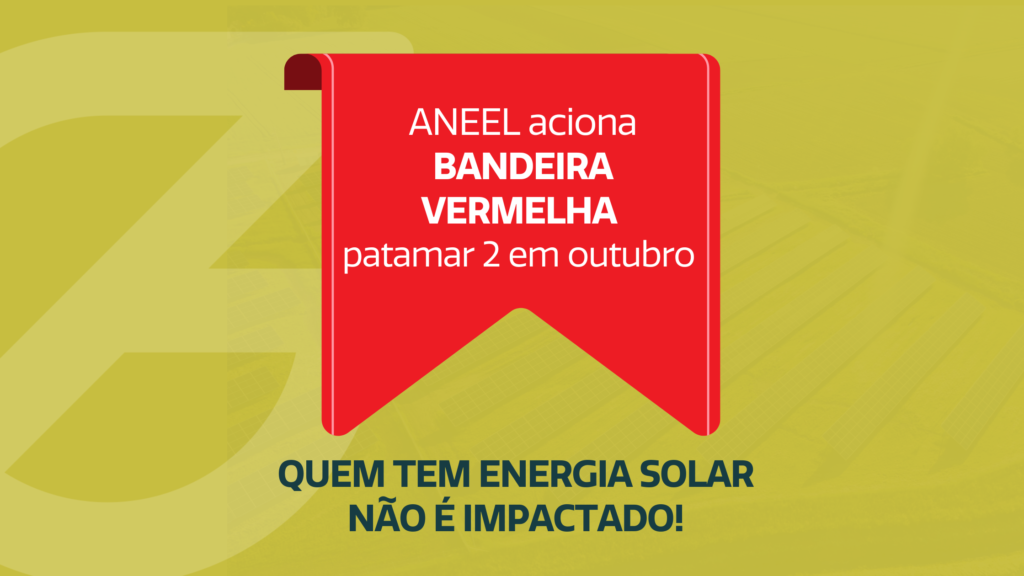 ANEEL Aciona Bandeira Vermelha Patamar 2 em Outubro:   Quem Tem Energia Solar Não é Impactado